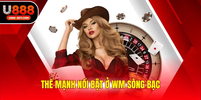 Thế mạnh nổi bật ở WM sòng bạc